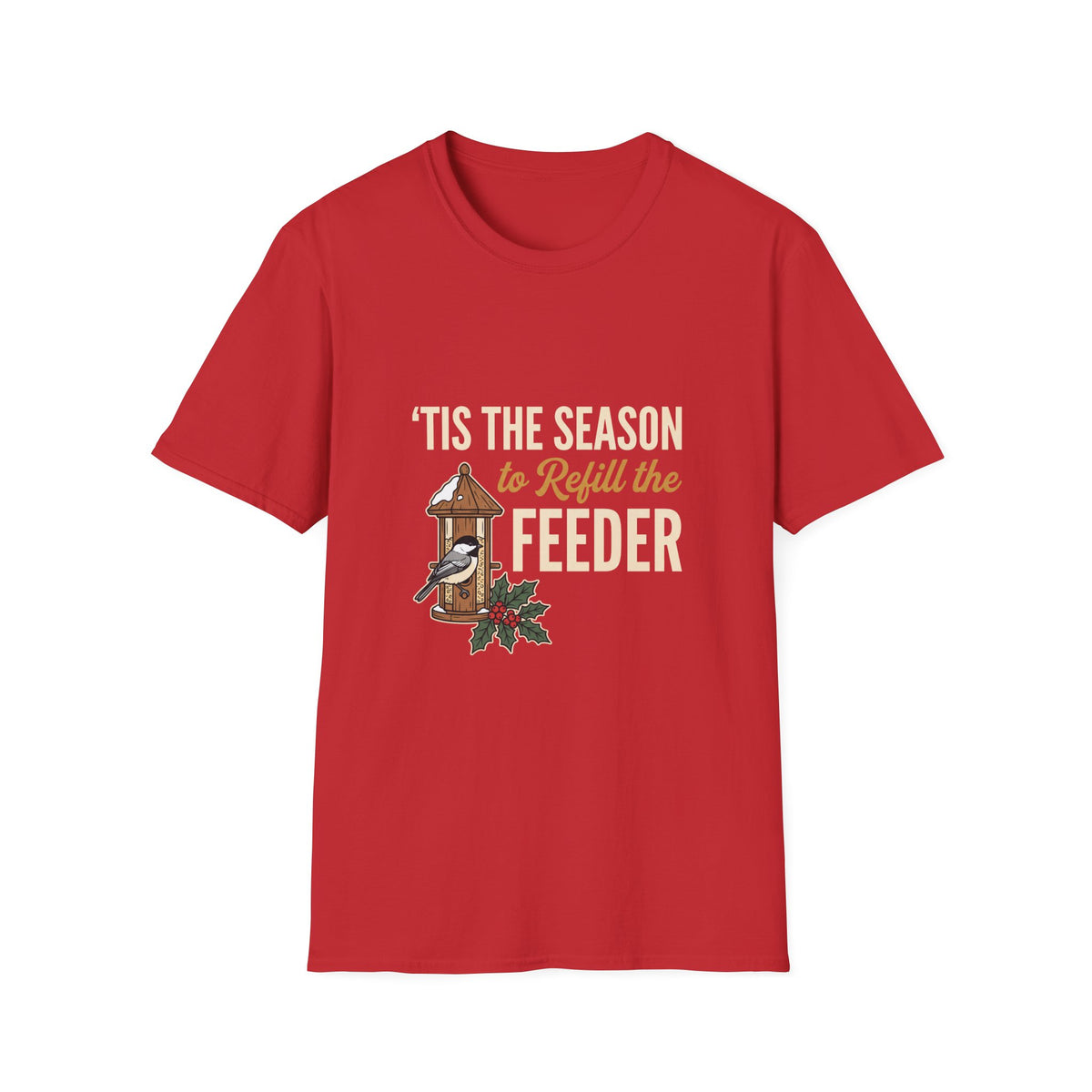 'Tis the Season to Refill the Feeder Birdwatcher T-Shirt