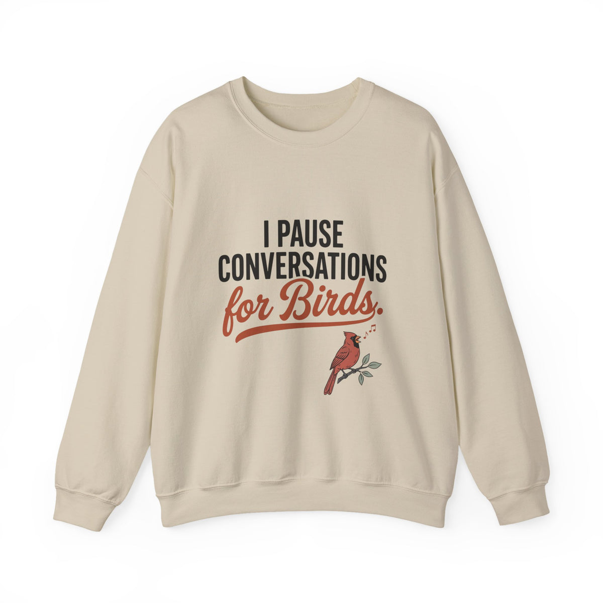 Crewneck sweatshirt with 'I Pause Conversations for Birds' singing cardinal design
