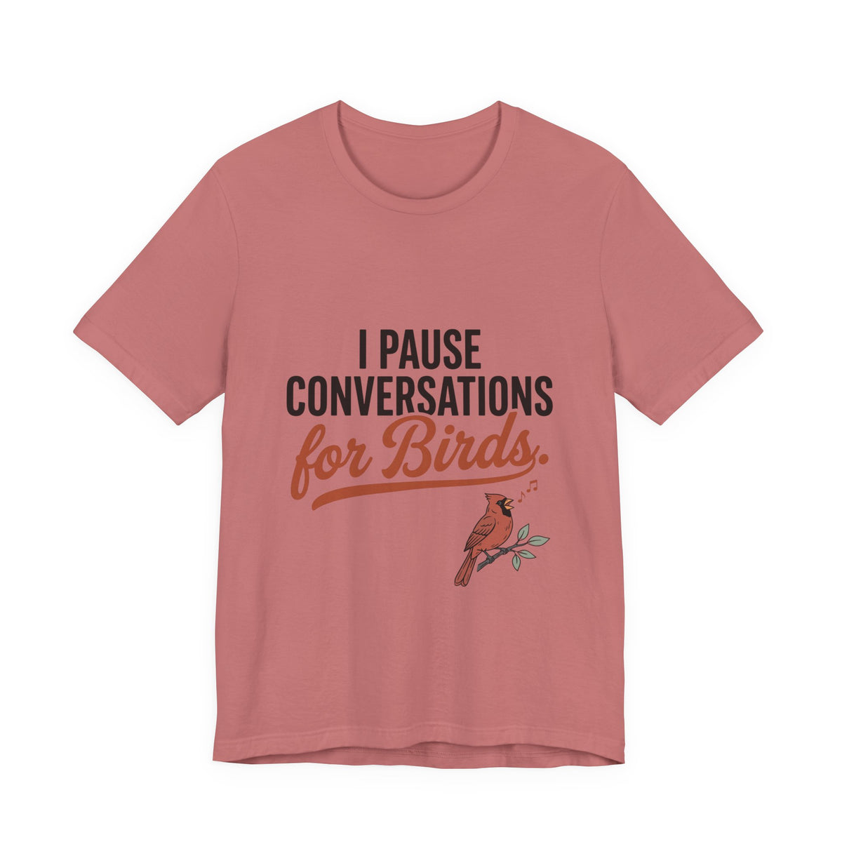 I Pause Conversations for Birds T-Shirt
