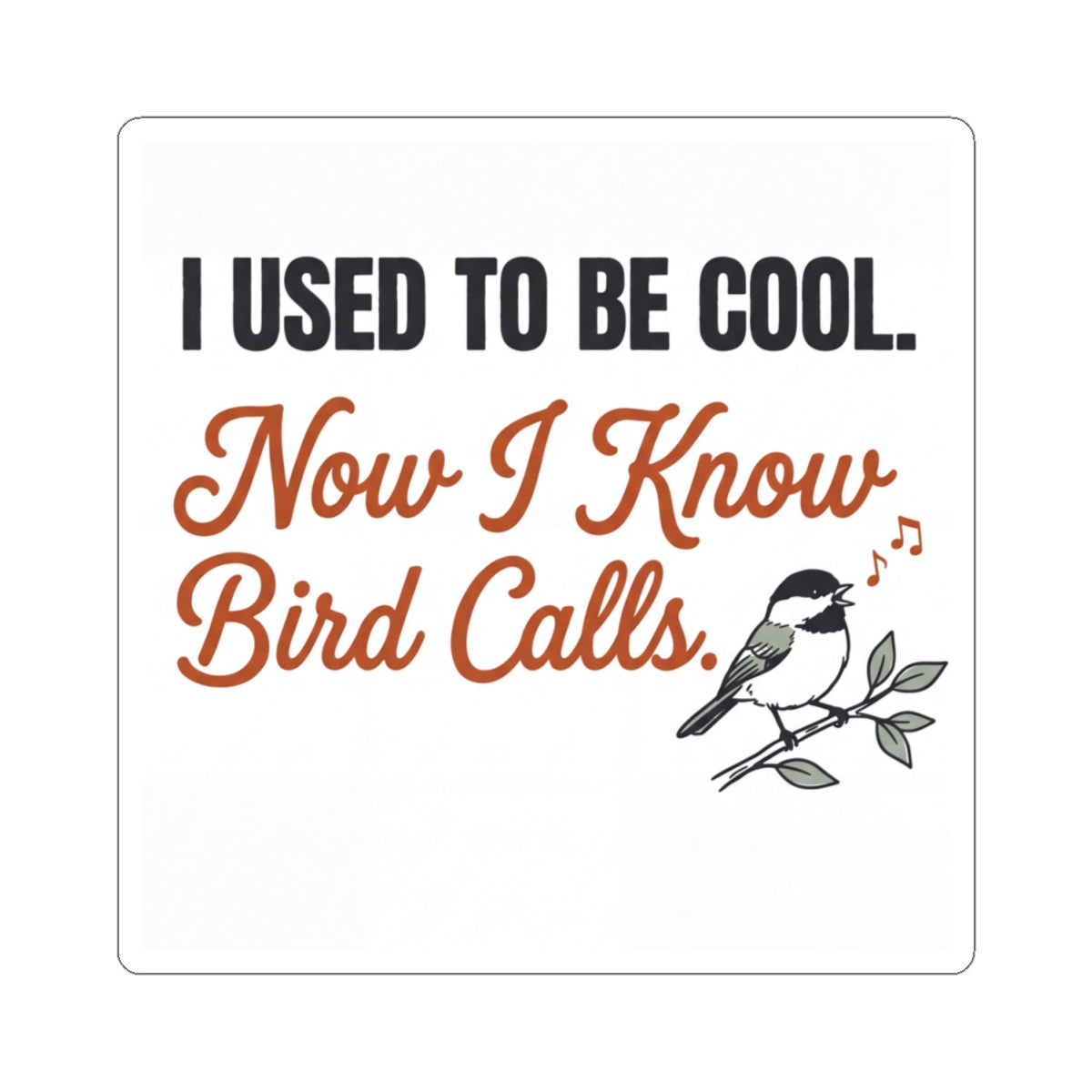 Funny 'I Used to Be Cool. Now I Know Bird Calls.' birding sticker with chickadee
