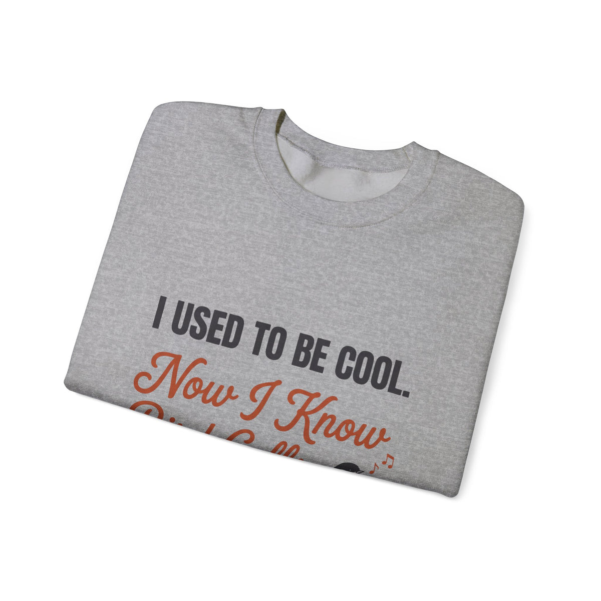 Crewneck Sweatshirt – "I Used To Be Cool, Now I Know Bird Calls" Funny Birdwatching Pullover