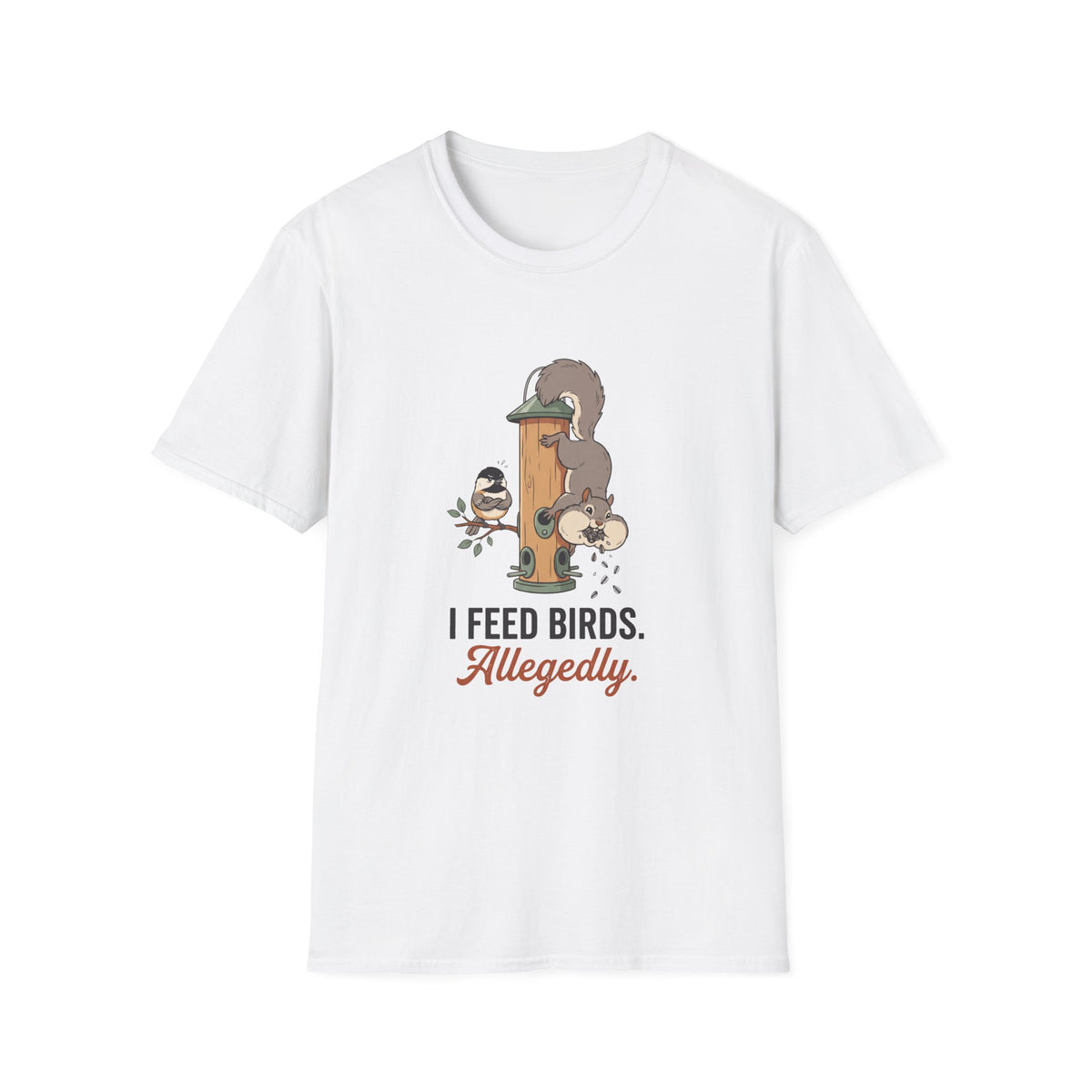 T-Shirt — I Feed Birds, Allegedly (Funny Squirrel & Chickadee Graphic)