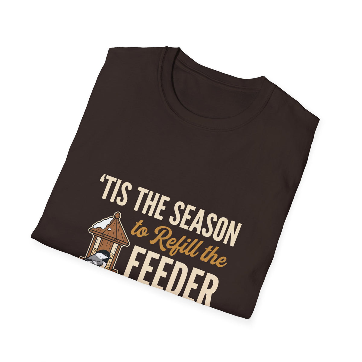 'Tis the Season to Refill the Feeder Birdwatcher T-Shirt