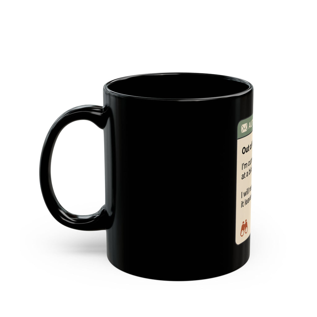 Black 11 oz mug with funny 'Out of Office: I'm currently looking at a bird' design and chickadee