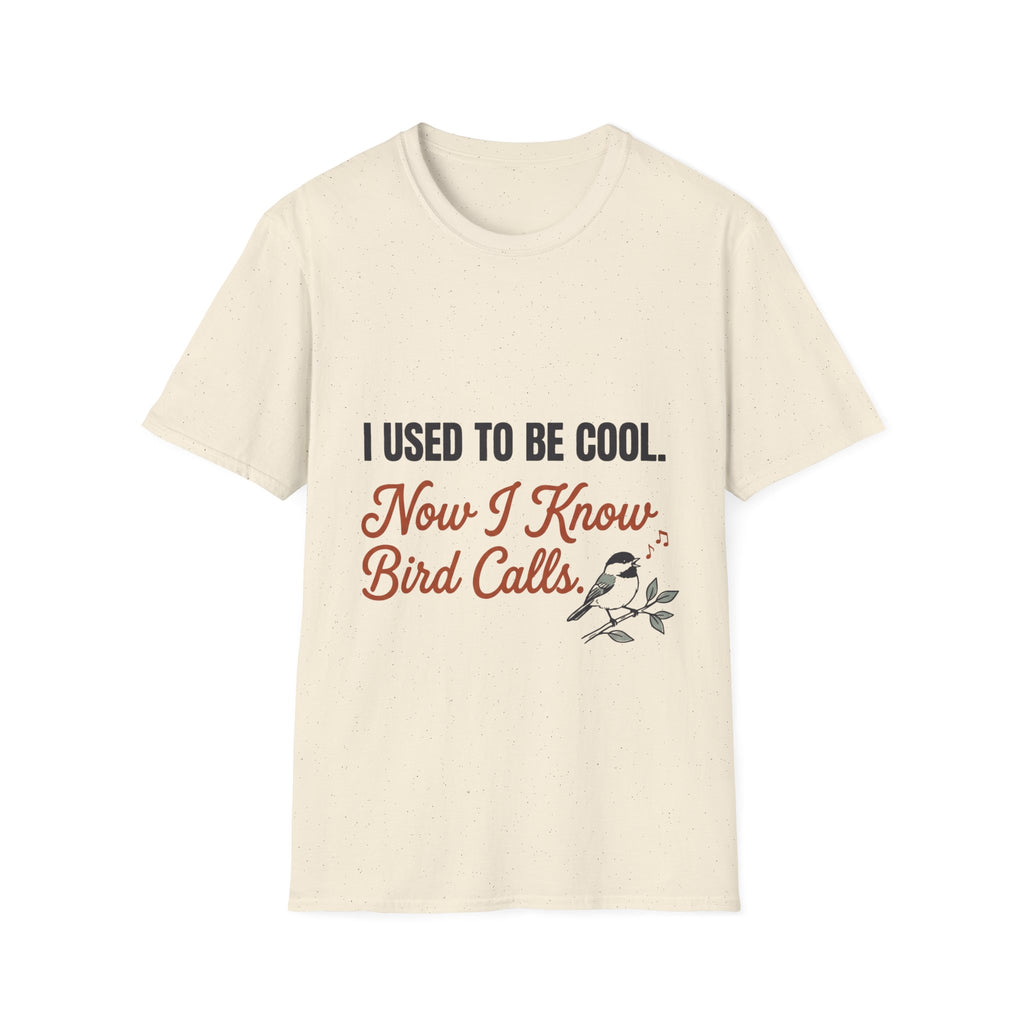 I Used to Be Cool, Now I Know Bird Calls – Funny Birding T-Shirt