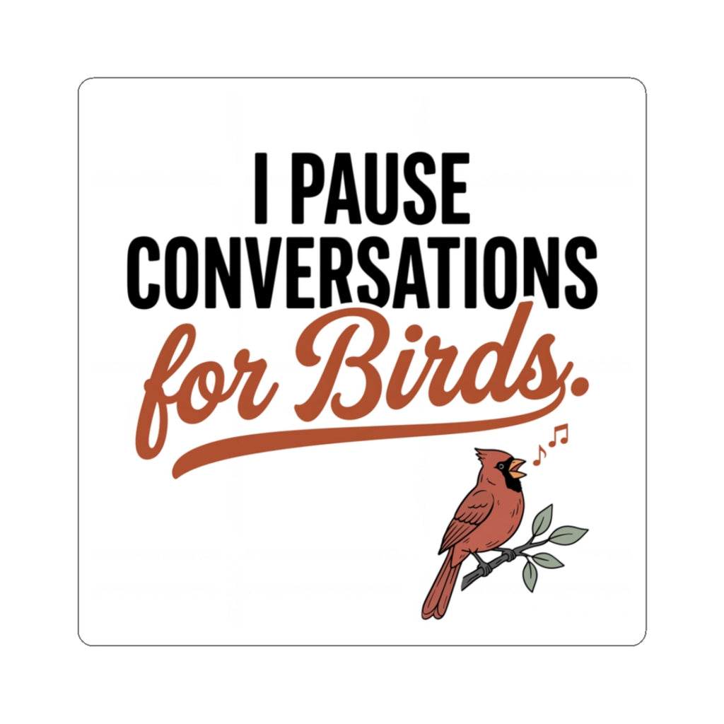 Sticker — "I Pause Conversations for Birds" | Cute Cardinal Bird Lover Decal
