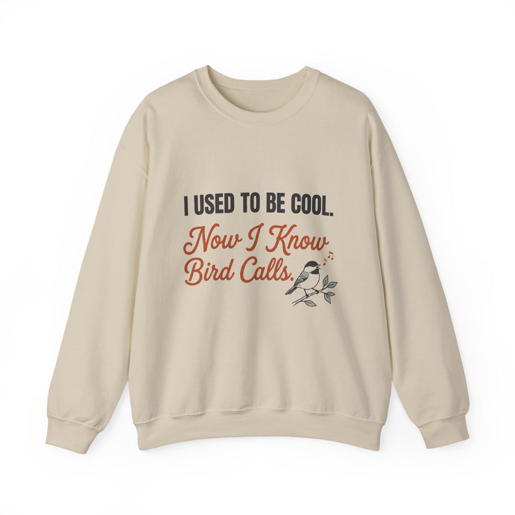 Crewneck sweatshirt with funny 'I Used to Be Cool. Now I Know Bird Calls.' birding design