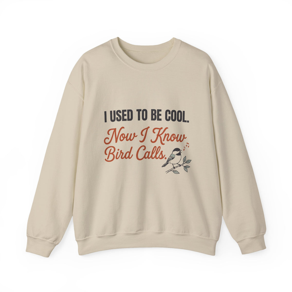 Crewneck sweatshirt with funny 'I Used to Be Cool. Now I Know Bird Calls.' birding design