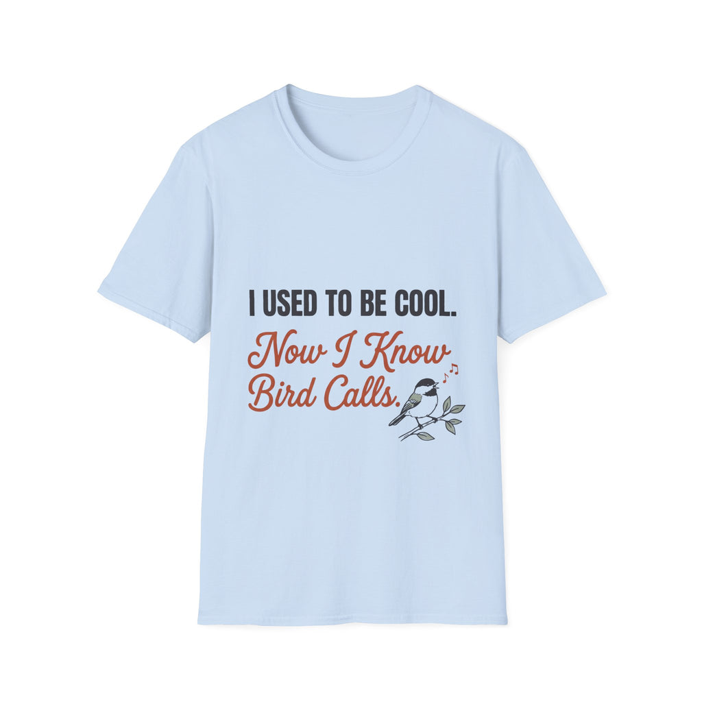 White t-shirt with funny 'I Used to Be Cool. Now I Know Bird Calls.' birding design and chickadee