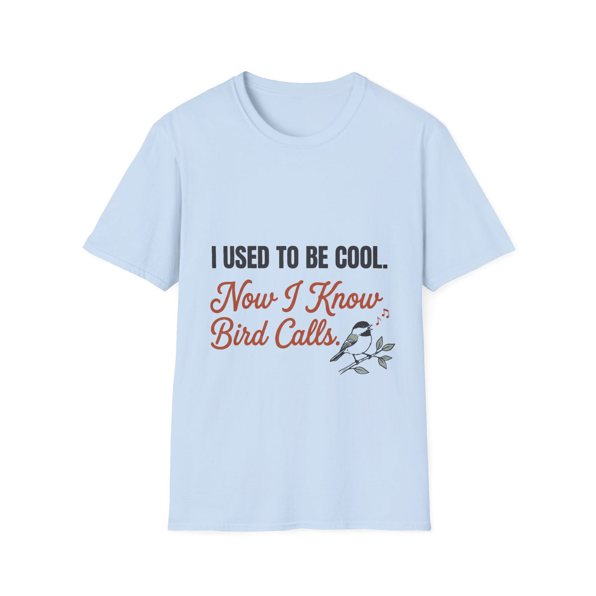 White t-shirt with funny 'I Used to Be Cool. Now I Know Bird Calls.' birding design and chickadee