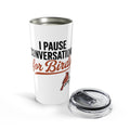 20 oz tumbler with 'I Pause Conversations for Birds' singing cardinal design