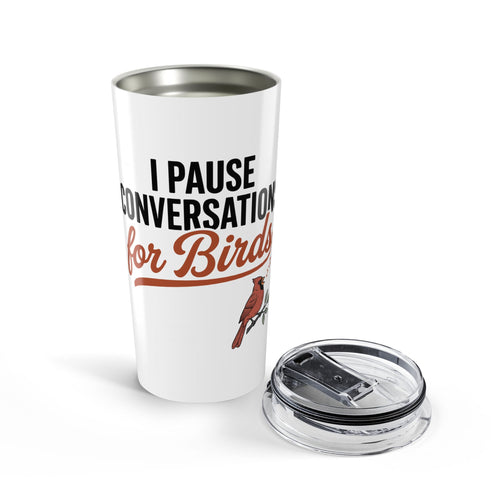 20 oz tumbler with 'I Pause Conversations for Birds' singing cardinal design
