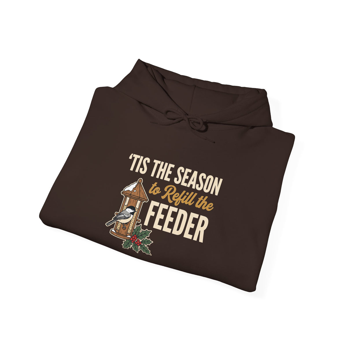 Hoodie - "’Tis the Season to Refill the Feeder" Holiday Bird Feeder Hoodie