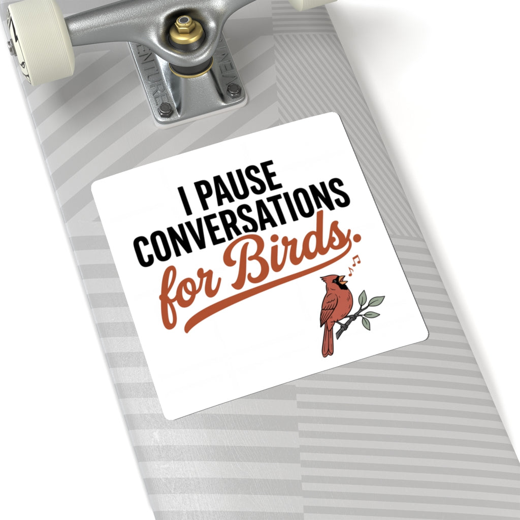 Sticker — "I Pause Conversations for Birds" | Cute Cardinal Bird Lover Decal