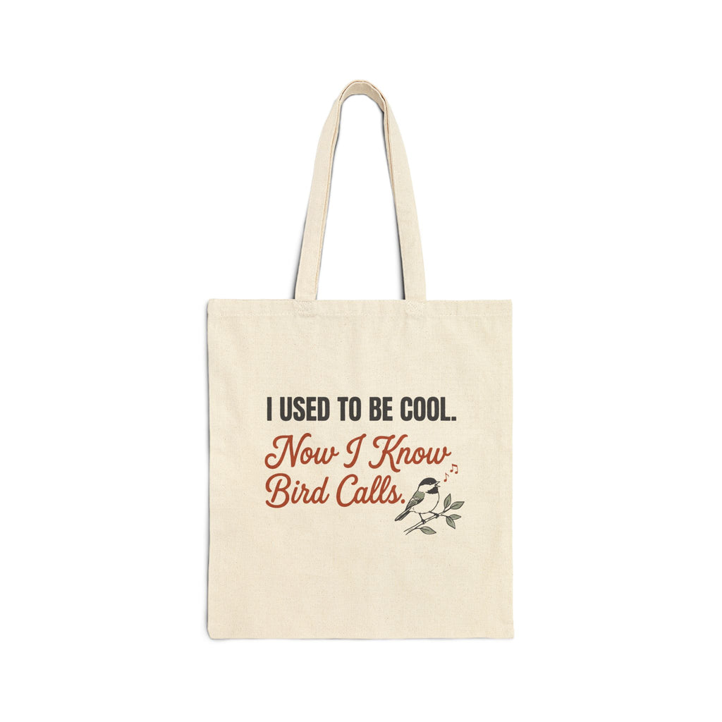 Natural canvas tote bag with 'I Used to Be Cool. Now I Know Bird Calls.' chickadee design