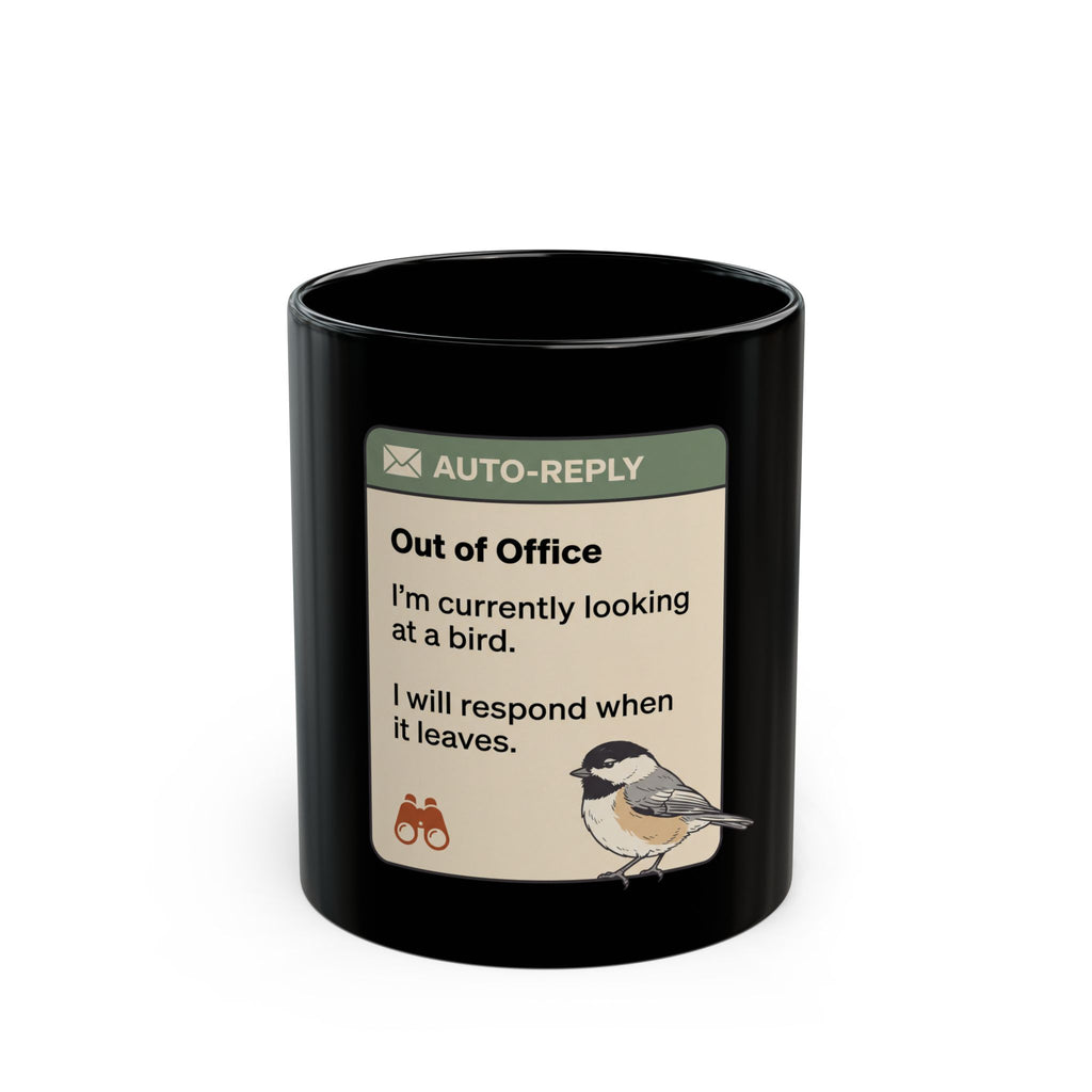 Black 11 oz mug with funny 'Out of Office: I'm currently looking at a bird' design and chickadee