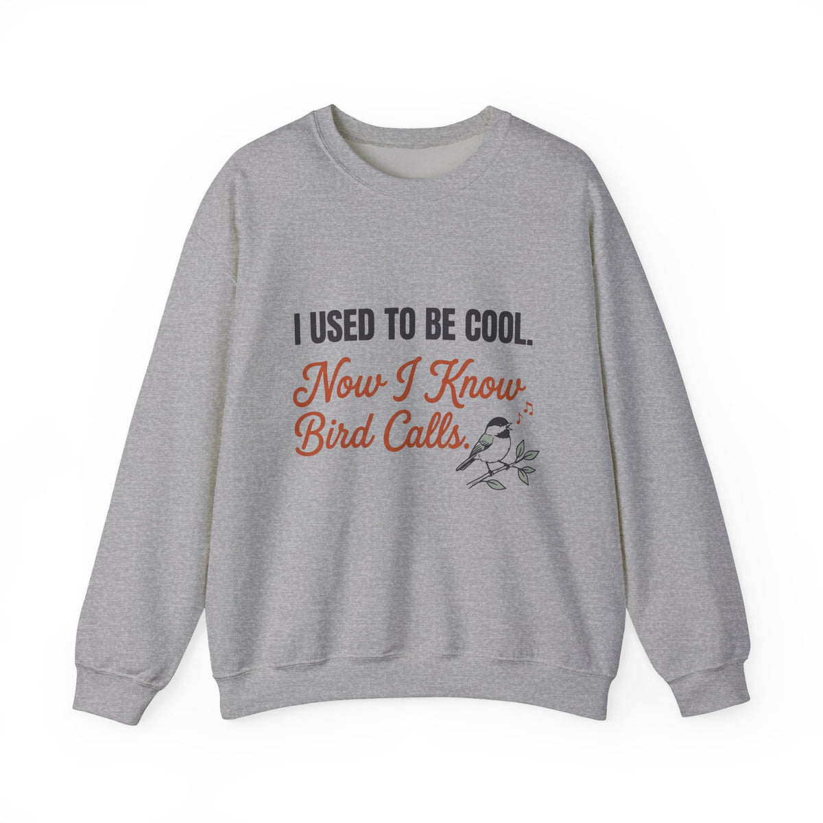 Crewneck sweatshirt with funny 'I Used to Be Cool. Now I Know Bird Calls.' birding design