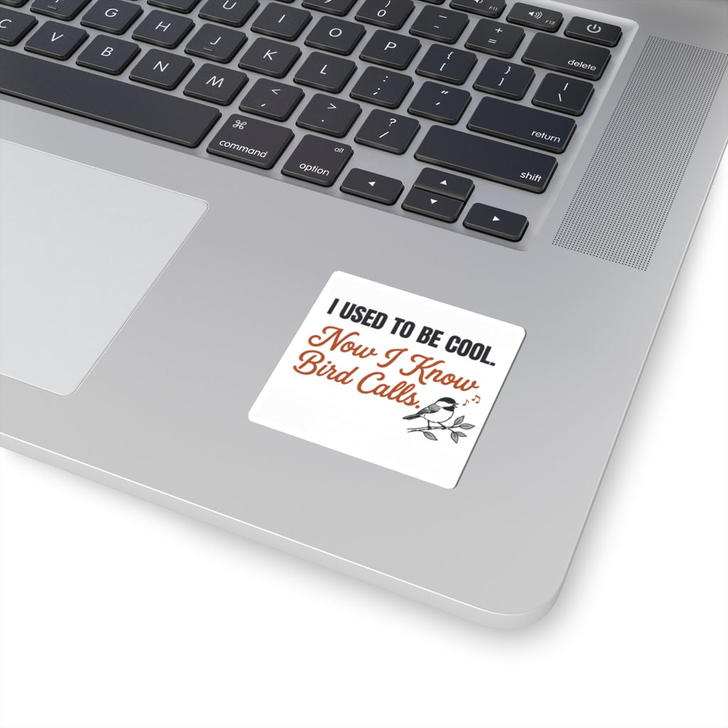 Kiss-Cut Sticker — “I Used to Be Cool. Now I Know Bird Calls.” Funny Birdwatching Decal