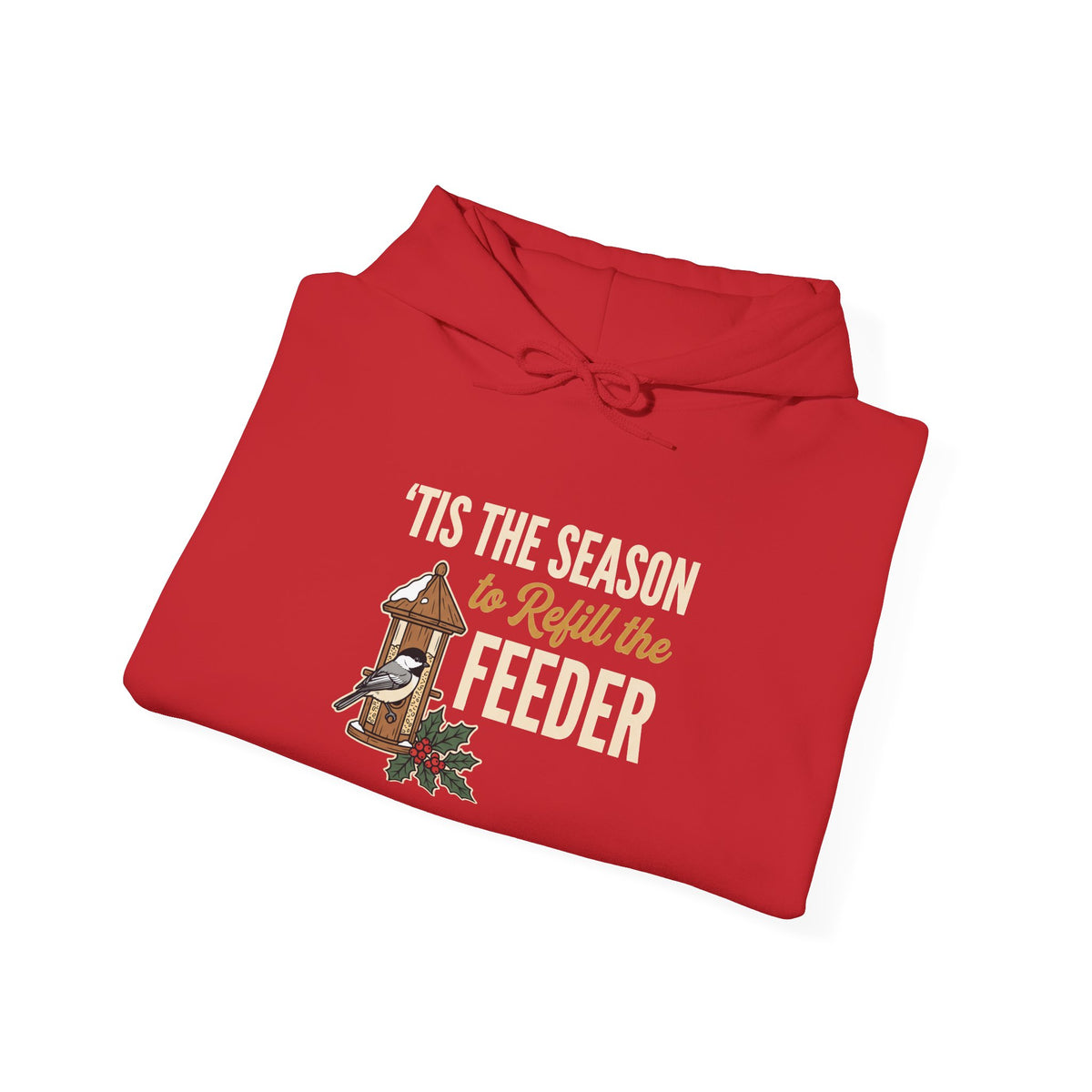 Hoodie - "’Tis the Season to Refill the Feeder" Holiday Bird Feeder Hoodie