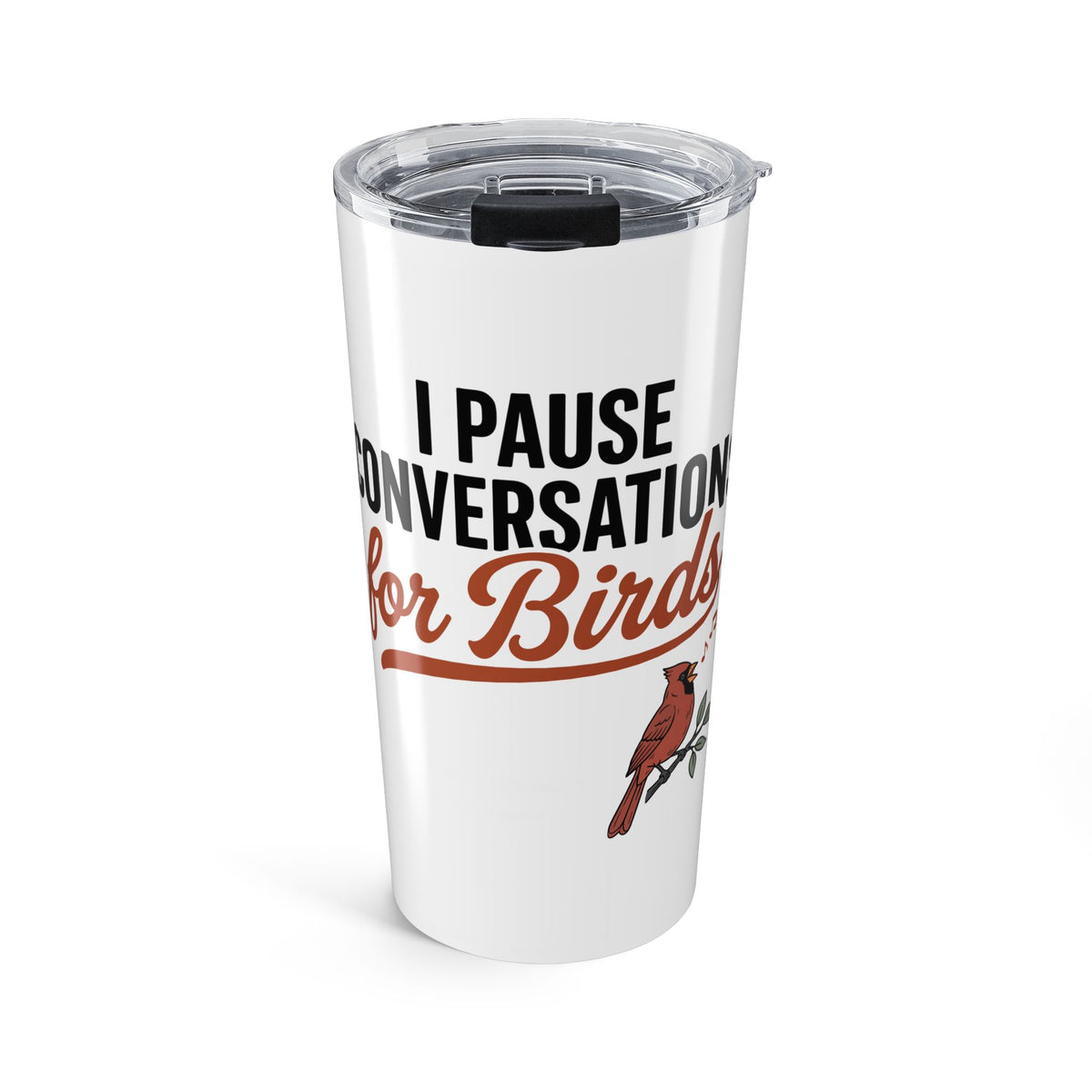 20 oz tumbler with 'I Pause Conversations for Birds' singing cardinal design