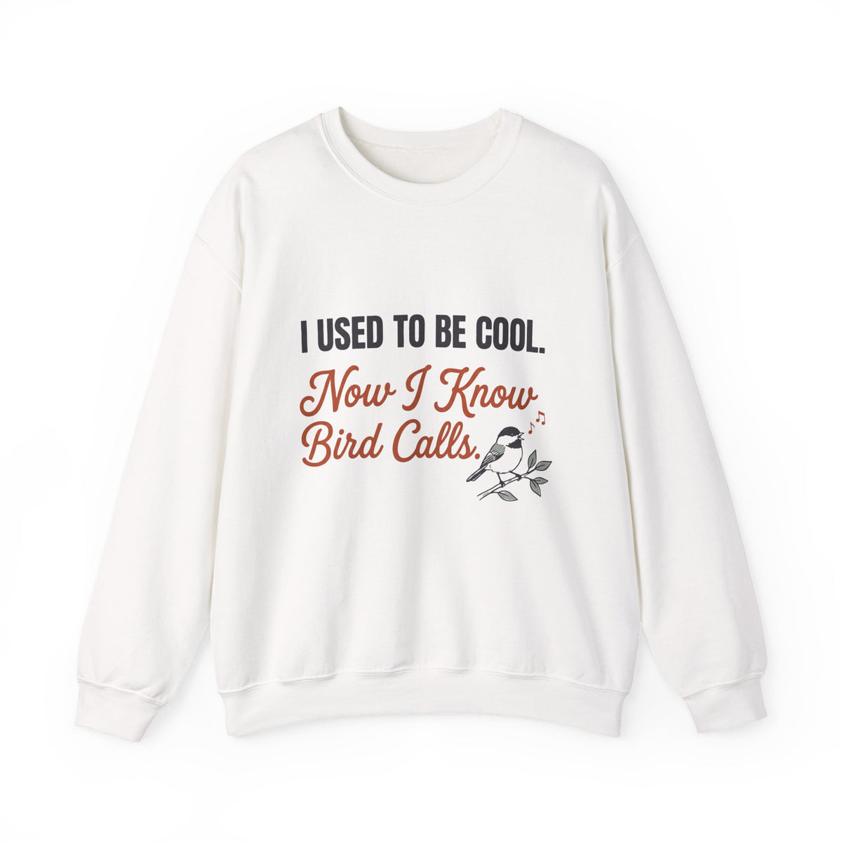 Crewneck sweatshirt with funny 'I Used to Be Cool. Now I Know Bird Calls.' birding design