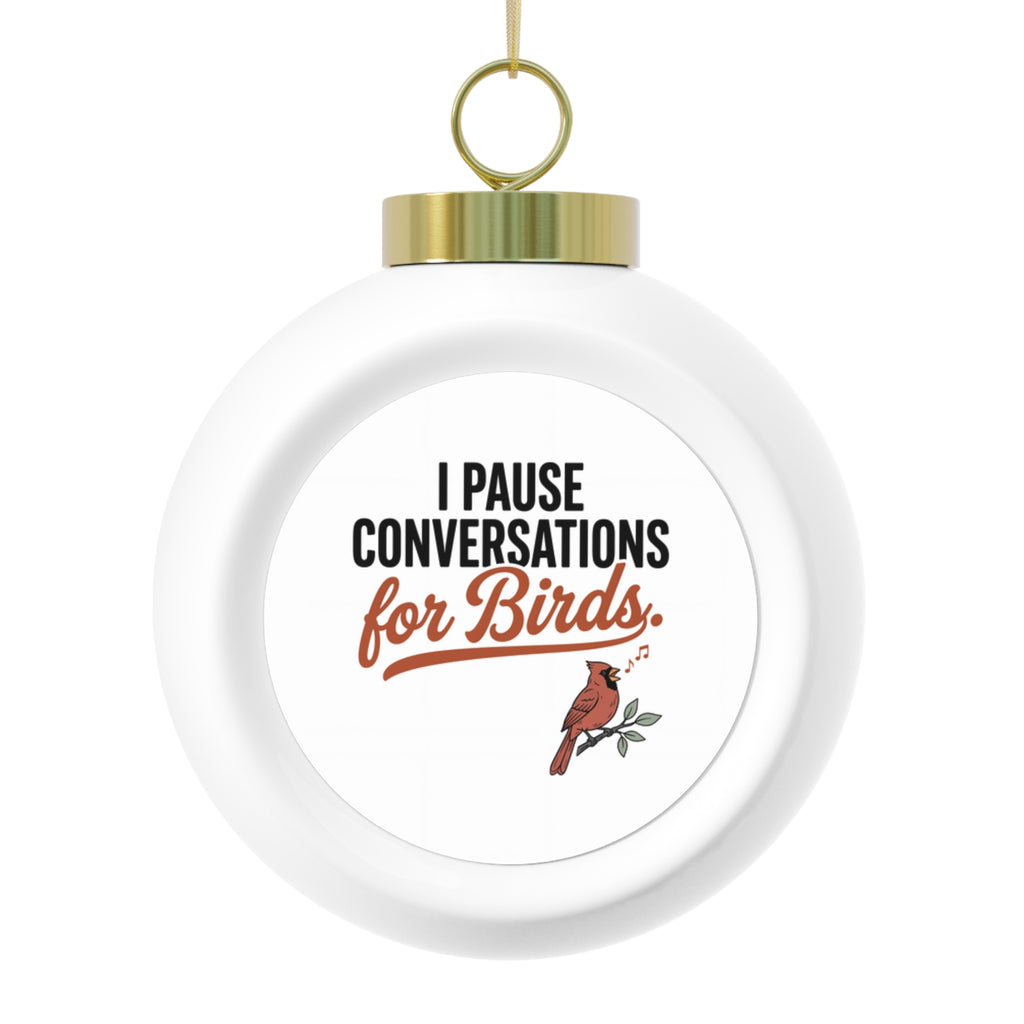 Round Christmas ornament with 'I Pause Conversations for Birds' cardinal design