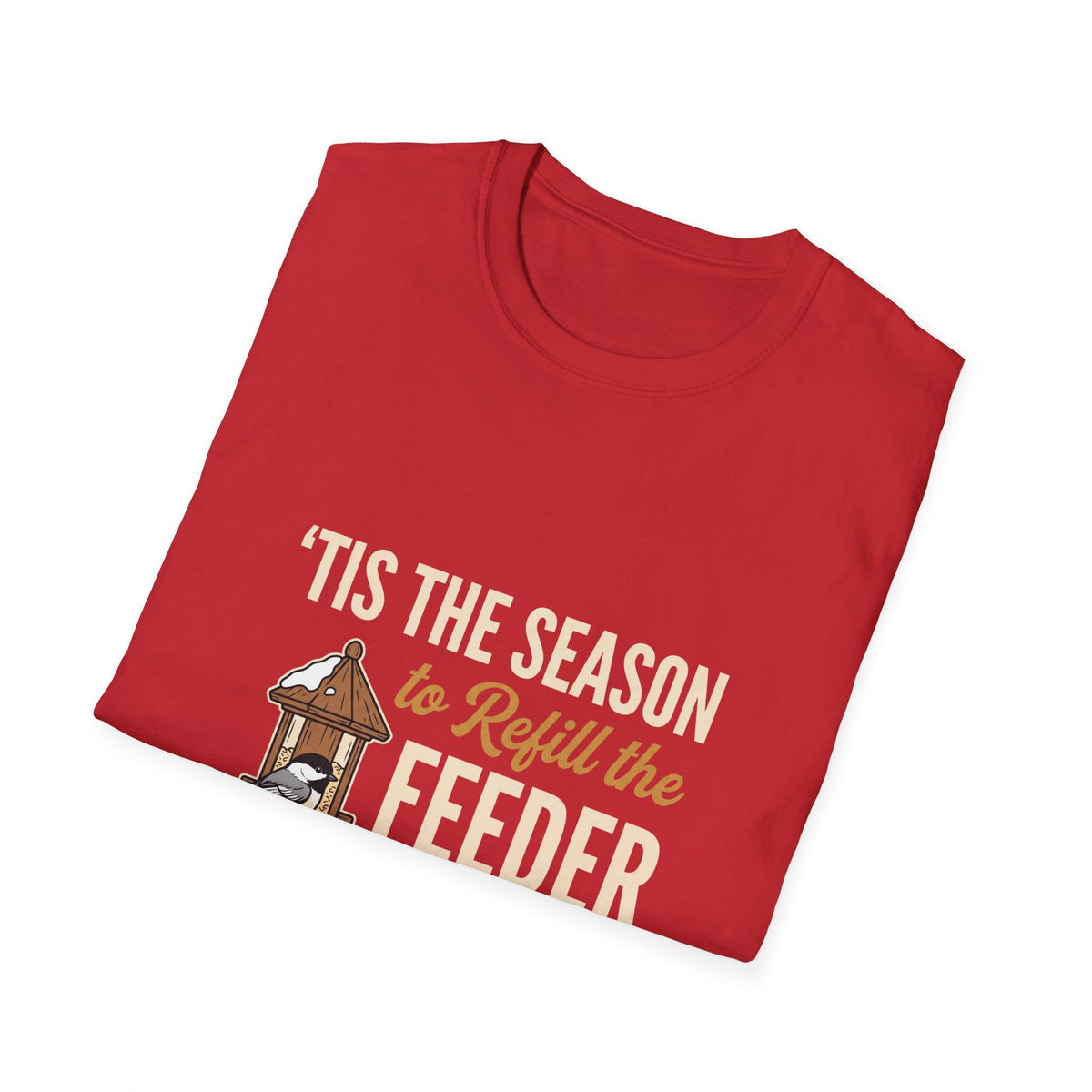 'Tis the Season to Refill the Feeder Birdwatcher T-Shirt