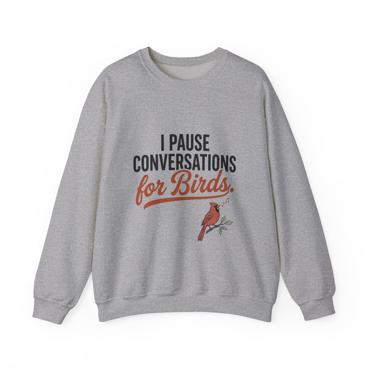 Crewneck sweatshirt with 'I Pause Conversations for Birds' singing cardinal design