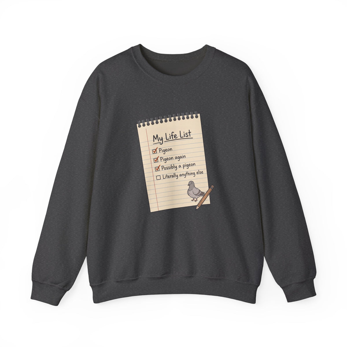 Crewneck sweatshirt with funny 'My Life List' notebook design checking off Pigeon, Pigeon again, Possibly a pigeon