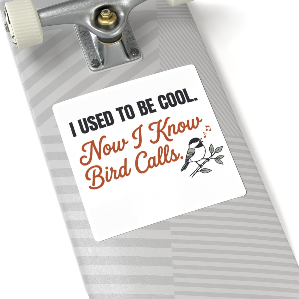 Kiss-Cut Sticker — “I Used to Be Cool. Now I Know Bird Calls.” Funny Birdwatching Decal