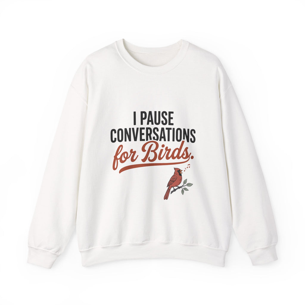 I Pause Conversations for Birds Sweatshirt — Cardinal Bird Lover Crewneck
