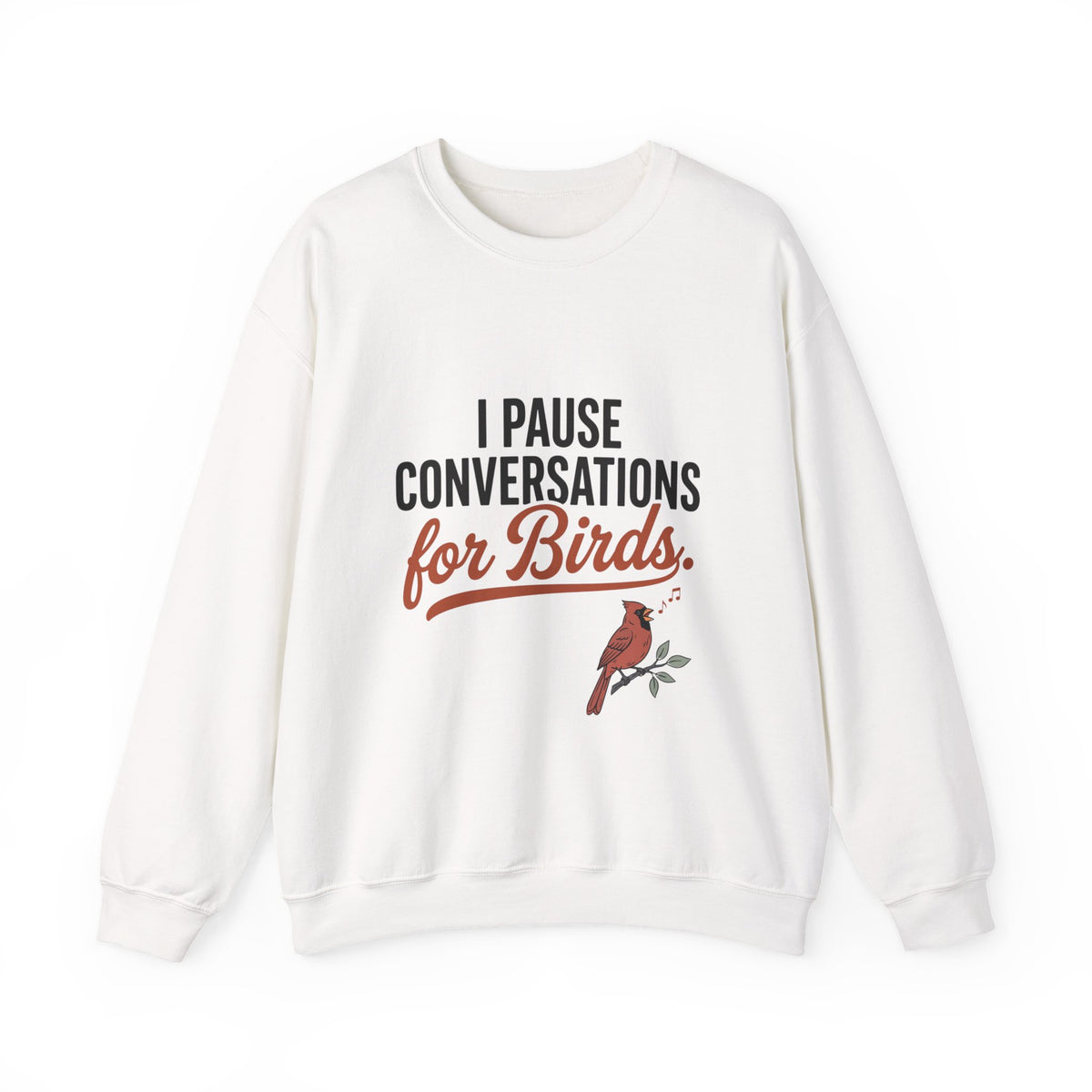 I Pause Conversations for Birds Sweatshirt — Cardinal Bird Lover Crewneck