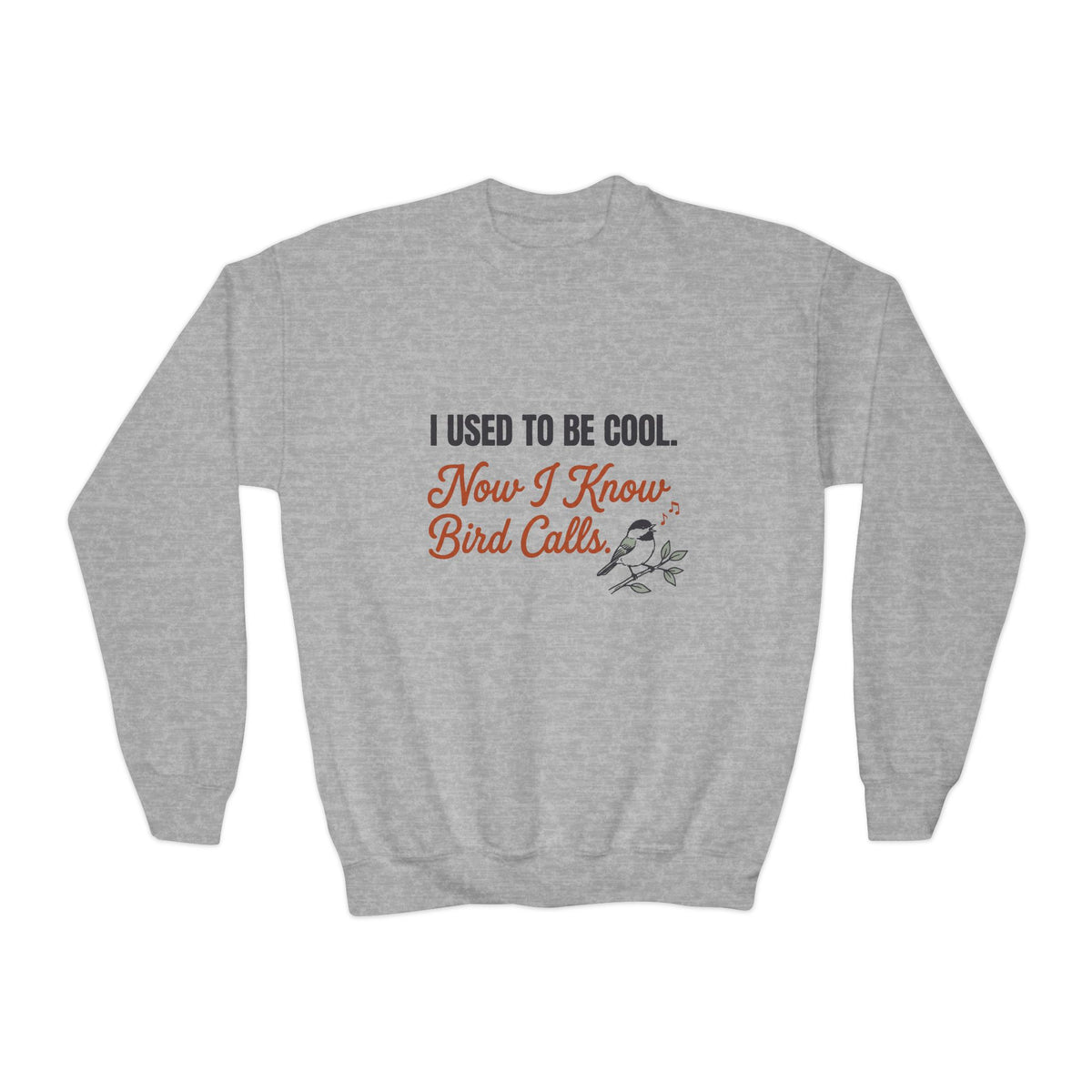 Kids crewneck sweatshirt with 'I Used to Be Cool. Now I Know Bird Calls.' birding design