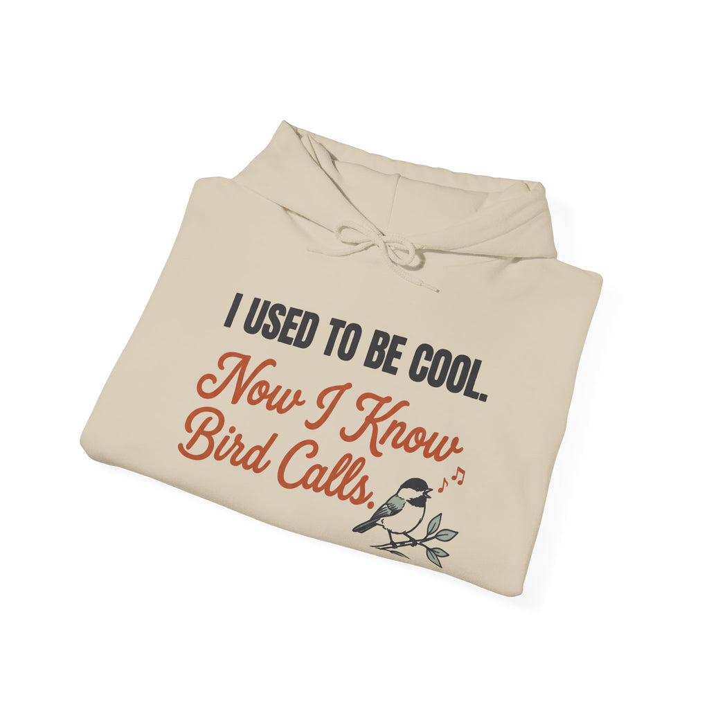 I Used To Be Cool Now I Know Bird Calls Hoodie
