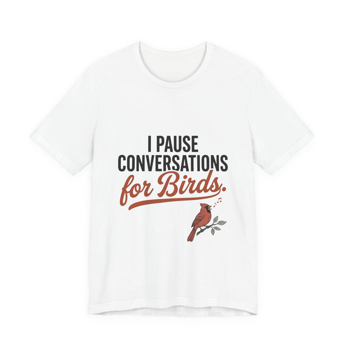I Pause Conversations for Birds T-Shirt