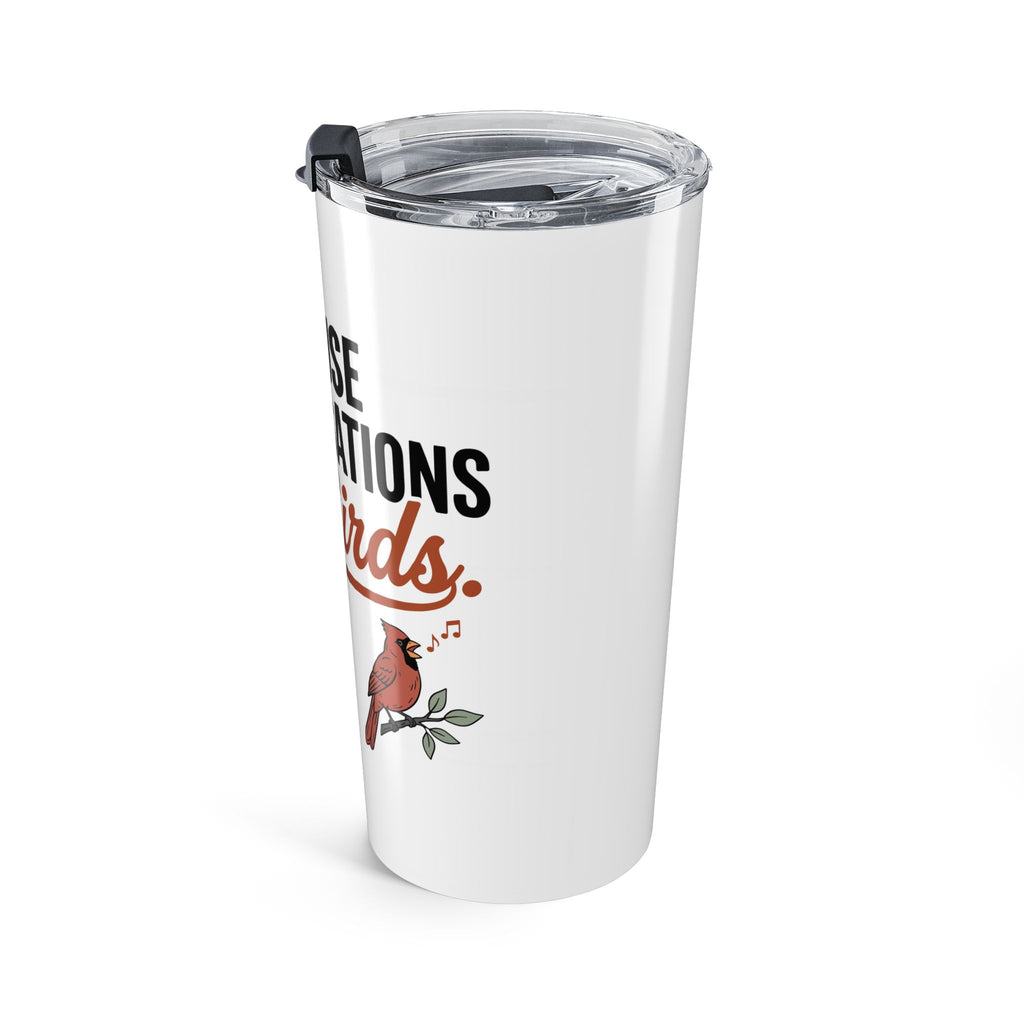 20oz Tumbler — "I Pause Conversations for Birds" Travel Cup (Cardinal Design)