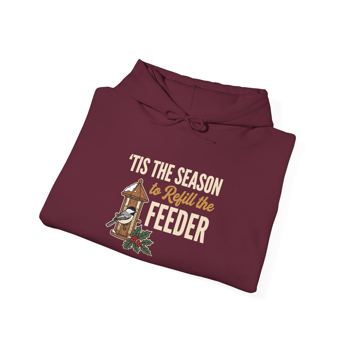 Hoodie - "’Tis the Season to Refill the Feeder" Holiday Bird Feeder Hoodie