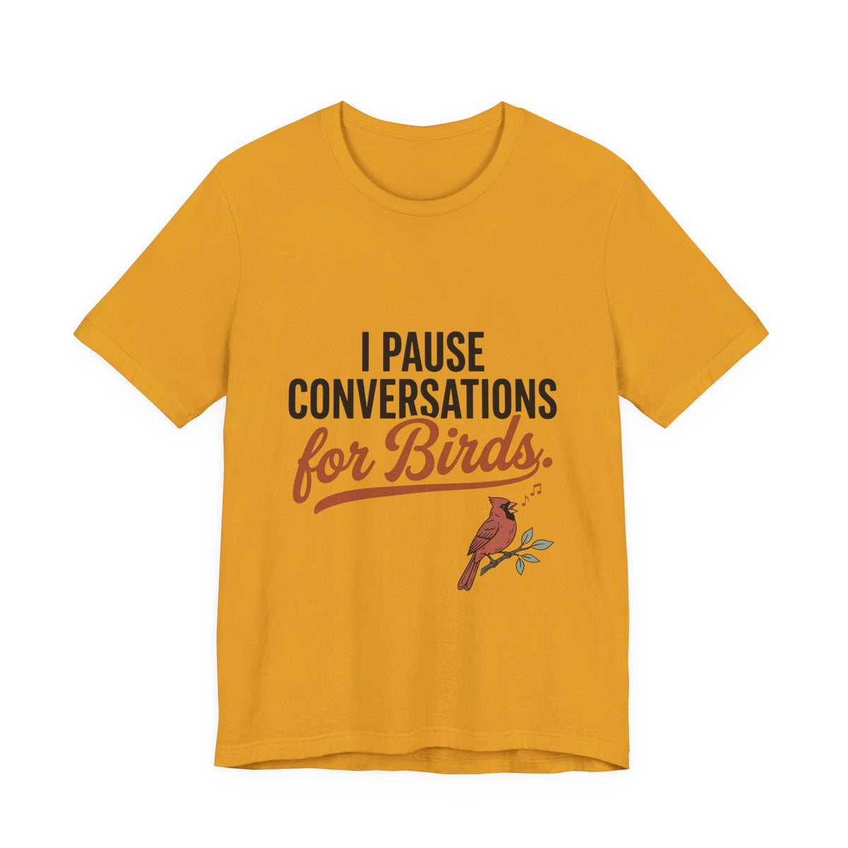 I Pause Conversations for Birds T-Shirt