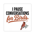 'I Pause Conversations for Birds' sticker with singing cardinal
