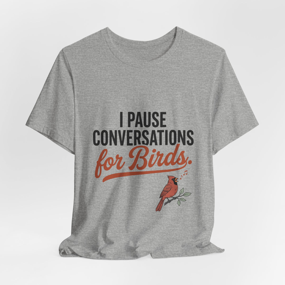 I Pause Conversations for Birds T-Shirt